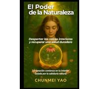 El Poder de la Naturaleza: Despertar las raíces interiores y recuperar una salud duradera