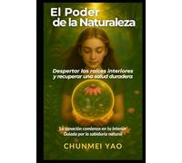 El Poder de la Naturaleza: Despertar las raíces interiores y recuperar una salud duradera