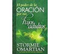 El poder de la oracion por tus hijos adultos / The Power of Praying for Your Adult Children