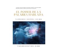 El Poder De La Palabra Hablada - Florence Scovel Shinn: Una Nueva Traducción Moderna y Actualizada al Español Por Juan David Arbeláez, Mentalista Colombiano y Experto en Temas de Nuevo Pensamiento
