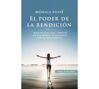 El poder de la rendición: Renuncia al ego, libérate de tus miedos y sintoniza con tu ser esencial