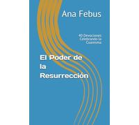 El Poder de la Resurrección: 40 Devociones Celebrando la Cuaresma