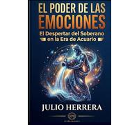 EL PODER DE LAS EMOCIONES: El Despertar del Soberano en la Era de Acuario