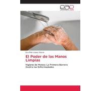 El Poder de las Manos Limpias: Higiene de Manos: La Primera Barrera Contra las Enfermedades