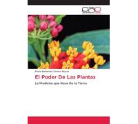 El Poder De Las Plantas: La Medicina que Nace De la Tierra