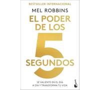 El Poder de los 5 segundos: Sé valiente en el día a día y transforma tu vida