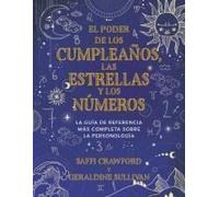El Poder De Los Cumpleaños, Las Estrellas Y Los Números: La Guía De Referencia Completa De La Personología / The Power Of Birthdays, Stars & Numbers