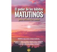 El poder de los hábitos matutinos: Trasnforma tu mañanas con gratitud, meditación, lectura y planificación