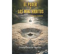 El poder de los mini hábitos: Pequeños gestos. Grandes cambios.