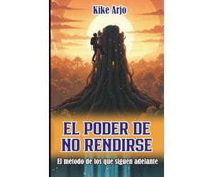 EL PODER DE NO RENDIRSE: El método de los que siguen adelante