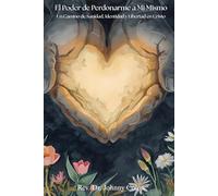 El Poder de Perdonarme a mi Mismo: Un Camino de Sanidad, Identidad y Libertad en Cristo
