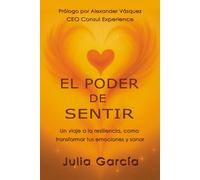 EL PODER DE SENTIR: Un viaje a la resiliencia, como transformar tus emociones y sanar