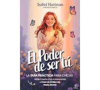 EL PODER DE SER TÚ - Nadie Enseña a las Adolescentes a Creer en Sí Mismas, Hasta Ahora!: Guía práctica de Autoestima, Amistad, Emociones y Confianza para Chicas Jóvenes