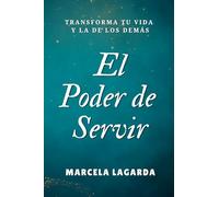 El Poder de Servir: Transforma tu Vida y la de los Demás