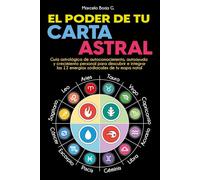 El Poder de tu Carta Astral: Guía astrológica de autoconocimiento, autoayuda y crecimiento personal para descubrir e integrar las 12 energías zodiacales de tu mapa natal