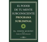 El poder de tu mente subconsciente. Programa subliminal
