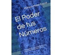 El Poder de tus Números: Numerología práctica para entender tus ciclos, sanar tus relaciones y transformar tu vida