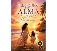 EL PODER DE UN ALMA SANA: Sana tu niña interior y conecta con tu mejor versión
