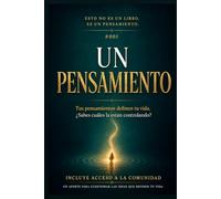 El poder de un pensamiento l no es un libro, es un pensamiento: Cómo tus pensamientos crean tu realidad y el método de 7 días para cambiar tu mentalidad