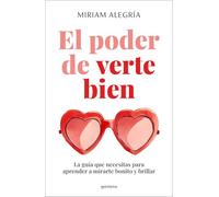 El poder de verte bien / The Power of Loving Yourself: La guía que necesitas para aprender a mirarte bonito y brillar