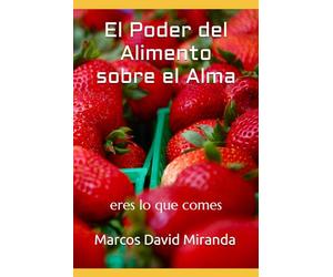 El Poder del Alimento sobre el Alma: eres lo que comes