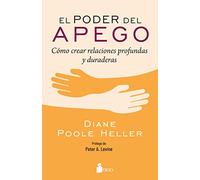 El poder del apego / The Power of Attachment: Cómo Crear Relaciones Profundas Y Duraderas / How to Create Deep and Lasting Intimate Relationships