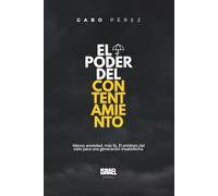 El poder del contentamiento: Menos ansiedad, más fe, el antídoto del cielo para una generación insatisfecha.