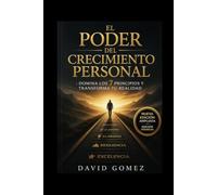 El Poder del Crecimiento Personal: Domina los 7 Principios y Transforma tu Realidad