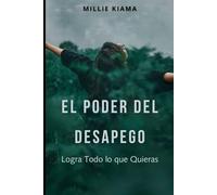 El Poder del Desapego: Logra Todo lo que Quieras