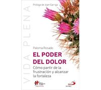 El poder del dolor: Cómo partir de la frustración y alcanzar la fortaleza