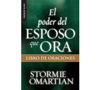 El poder del esposo que ora/ Husband Book of Prayers: Libro de oraciones/ The Power of Praying