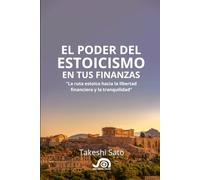 El poder del estoicismo en tus finanzas: La ruta estoica hacia la libertad financiera y la tranquilidad