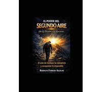El Poder del segundo Aire: El arte de hackear el cansancio y lograr lo imposible, de la ficción a la realidad