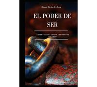 El Poder del Ser: Claves para una Vida de Crecimiento Continuo