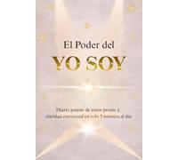 El Poder del Yo Soy: Diario guiado de amor propio y claridad emocional en solo 5 minutos al día