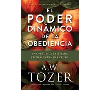 El poder dinámico de la obediencia Una práctica cristiana esencial para dar fruto - A.W. Tozer - Tyndale House Publishers - ebook (ePub) - Livre