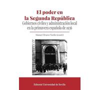 El poder en la Segunda República: Gobiernos civiles y administración local en la primavera española de 1936
