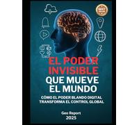 El Poder Invisible que Mueve el Mundo: Cómo el poder blando digital transforma el control global