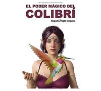 El Poder Mágico Del Colibrí