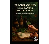 El Poder Oculto de las Plantas Medicinales: Secretos curativos de las plantas