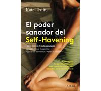 El poder sanador del Self-Havening Cómo utilizar el tacto consciente para reentrenar tu cerebro, regular tus emociones y sanar el pasado - Kate Truitt - Diana Editorial - ebook (ePub) - Livre