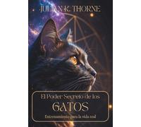 EL PODER SECRETO DE LOS GATOS. Entrenamiento para la vida real: Cómo realizar un registro de bienestar y mejorar la armonía familiar a través de tu mascota.