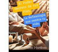 El Poder Secreto de tus Pies: La Reflexología que Cambia tu Vida