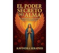 El Poder Secreto del Alma: El Despertar Absoluto de la Conciencia