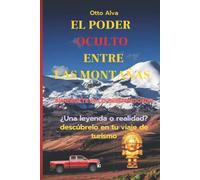 El Poder Secreto Entre Las Montañas: Libro De Engimas Que Nuestros Antepasados Han Contado De Puno Y Cuzco En Perú
