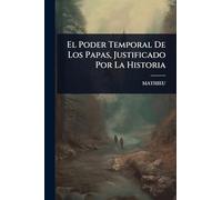 El Poder Temporal De Los Papas, Justificado Por La Historia