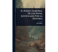 El Poder Temporal De Los Papas, Justificado Por La Historia