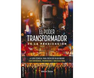 El poder transformador de la predicación: La guía esencial para predicar en un mundo contemporáneo, posmoderno y multicultural