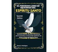 EL PODEROSO LIBRO DE ORACIONES DEL ESPÍRITU SANTO: Oraciones diarias, novenas y devociones para la sanación, la renovación espiritual, los dones y frutos del Espíritu Santo.