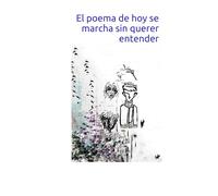 El poema de hoy se marcha sin querer entender: Primera
